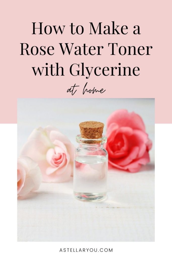 How to make a rose water toner with glycerine at home - A Stellar You Montreal Lifestyle Blog